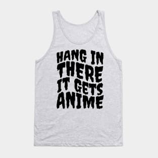 Hang In There It Gets Anime Tank Top